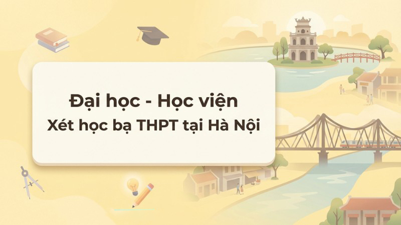 Đại học – Học viện Xét học bạ khu vực Hà Nội