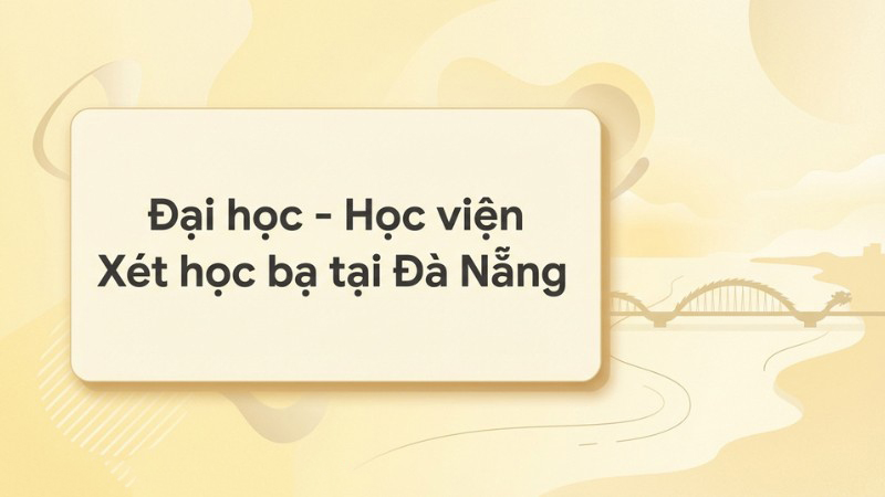 Đại học – Học viện Xét học bạ khu vực Đà Nẵng