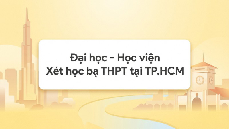 Đại học – Học viện Xét học bạ khu vực Thành phố Hồ Chí Minh