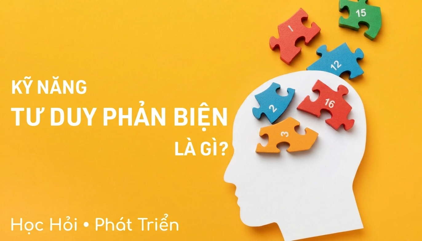 Kỹ năng Tư duy phản biện là gì? Rèn luyện ngay nếu muốn thành công