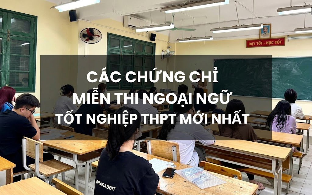 Các chứng chỉ được sử dụng để miễn thi ngoại ngữ tốt nghiệp THPT năm 2026