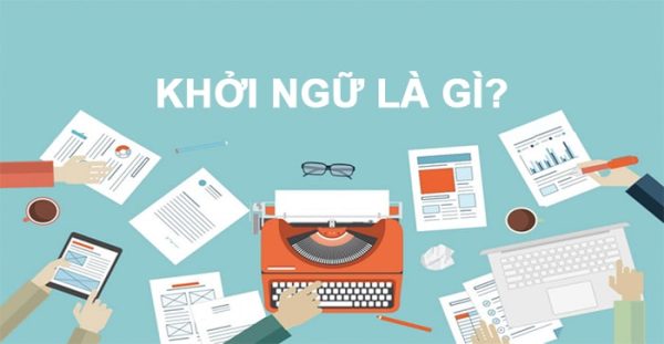 Khởi ngữ là gì? Cách sử dụng khởi ngữ trong câu