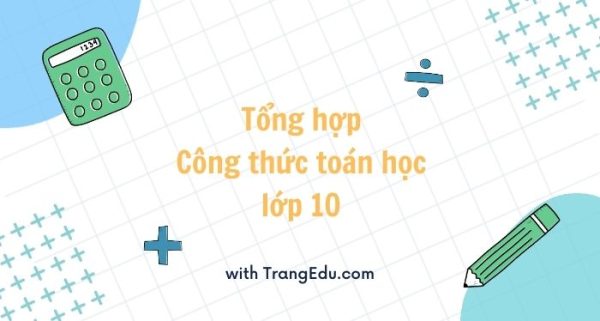 Tổng hợp các Công thức Toán học lớp 10 quan trọng
