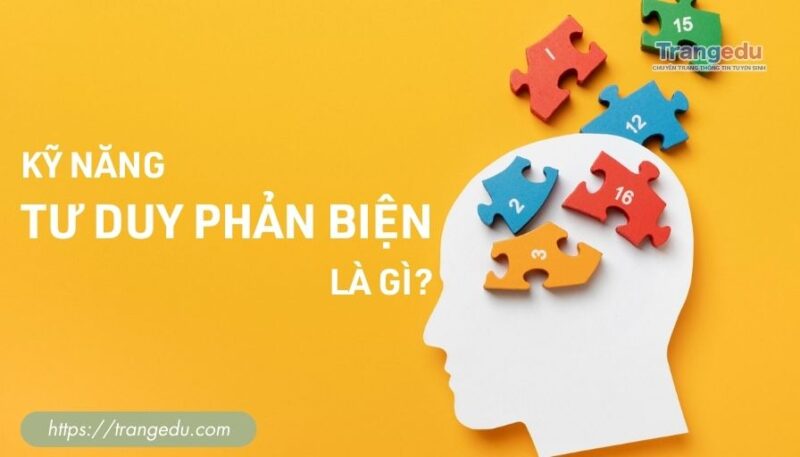Kỹ năng Tư duy phản biện là gì? Rèn luyện ngay nếu muốn thành công