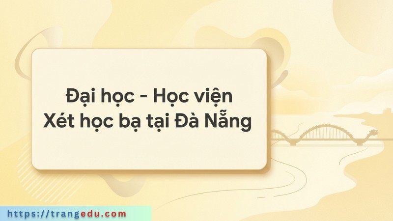 Đại học – Học viện Xét học bạ khu vực Đà Nẵng