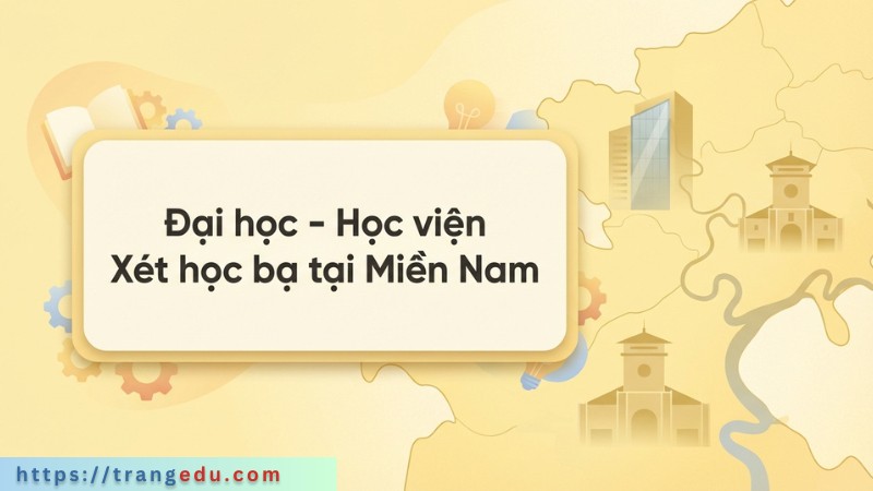 Đại học – Học viện Xét học bạ khu vực miền Nam